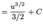 $ = \displaystyle{ {u^{3/2} \over 3/2} + C } $