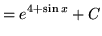 $ = \displaystyle{ e^{4+\sin x} + C } $