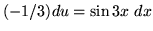 $ (-1/3) du = \sin{3x} \ dx $