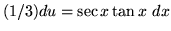 $ (1/3)du = \sec x \tan x \ dx $