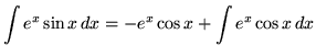 $ \displaystyle{ \int{e^x \sin x} \,dx } = \displaystyle{ -e^x \cos x + \int{ e^x \cos x } \, dx } $