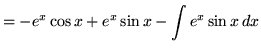 $ = \displaystyle{ -e^x \cos x + e^x \sin x - \int{ e^x \sin x } \, dx } $