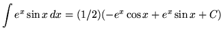 $\displaystyle{ \int { e^x \sin x } \,dx } = (1/2)\displaystyle{( -e^x \cos x + e^x \sin x + C ) } $