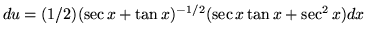 $ du = (1/2)(\sec x + \tan x)^{-1/2} (\sec x \tan x + \sec^2 x)dx $