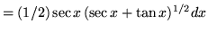 $ = (1/2)\sec x \,(\sec x + \tan x)^{1/2} dx $