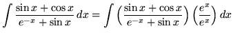 $\displaystyle{ \int{\sin{x} + \cos{x} \over e^{-x} + \sin {x} } \,dx}
= \disp...
...x} + \cos{x} \over e^{-x} + \sin {x}}\Big)\, \Big({e^x \over e^x}\Big) } \,dx} $