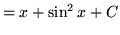 $ = \displaystyle{ x + \sin^2 x + C } $