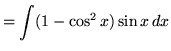 $ = \displaystyle{ \int (1 - \cos^2 x) \sin x \, dx } $