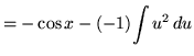 $ = - \cos x - (-1) \displaystyle{ \int u^2 \, du } $