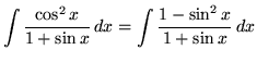 $ \displaystyle{ \int { \cos^2 x \over 1 + \sin x } \,dx } = \displaystyle{ \int { 1 - \sin^2 x \over 1 + \sin x } \,dx } $
