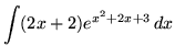 $ \displaystyle{ \int (2x+2) e^{ x^2 + 2x + 3 } \,dx } $