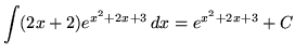 $ \displaystyle{ \int (2x+2) e^{ x^2+2x+3 } \,dx } = e^{ x^2+2x+3 } + C $