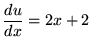 $ \displaystyle{ { du \over dx } } = 2x+2 $