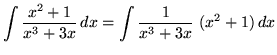 $ \displaystyle{ \int { x^2+1 \over x^3+3x } \,dx }
= \displaystyle{ \int { 1 \over x^3+3x } \ (x^2+1) \,dx }$
