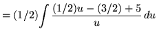 $ = (1/2) \displaystyle{ \int { (1/2)u-(3/2)+5 \over u } \, du } $