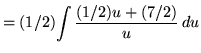 $ = (1/2) \displaystyle{ \int { (1/2)u+(7/2) \over u } \, du } $