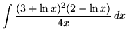 $ \displaystyle{ \int { (3 + \ln x)^2 (2 - \ln x) \over 4x } \,dx } $