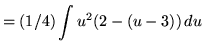 $ = \displaystyle{ (1/4) \int { u^2 (2 - ( u-3 )) } \,du } $