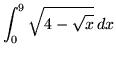 $ \displaystyle{ \int_{0}^{9} \sqrt{ 4 - \sqrt{ x } } \,dx } $