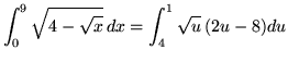 $ \displaystyle{ \int_{0}^{9} \sqrt{ 4 - \sqrt{ x } } \,dx }
= \displaystyle{ \int_{4}^{1} \sqrt{ u } \, (2u-8) du } $