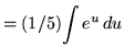 $ = (1/5) \displaystyle{ \int { e^u } \, du } $