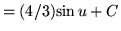 $ = (4/3) \displaystyle{ { \sin u } + C } $