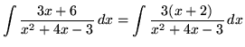 $ \displaystyle{ \int { 3x+6 \over x^2+4x-3 } \,dx } = \displaystyle{ \int { 3(x+2) \over x^2+4x-3 } \, dx } $