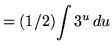 $ = (1/2) \displaystyle{ \int { 3^u } \, du } $