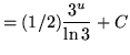 $ = (1/2) \displaystyle{ { 3^u \over \ln 3 } + C } $