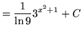 $ = \displaystyle{ 1 \over \ln 9 } \displaystyle{ { 3^{ x^2+1 } } + C } $