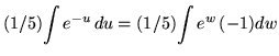 $ (1/5) \displaystyle{ \int { e^{-u} } \, du } = (1/5) \displaystyle{ \int { e^{w} } \, (-1) dw } $