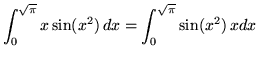 $ \displaystyle{ \int_{0}^{ \sqrt{\pi} } { x \sin(x^2) } \,dx }
= \displaystyle{ \int_{0}^{ \sqrt{\pi} } { \sin(x^2) } \, x dx } $