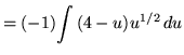 $ = (-1) \displaystyle{ \int { (4-u) u^{1/2} } \, du } $