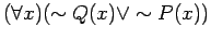 $( \forall x) ( \sim Q(x) \vee \sim P(x) ) $