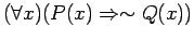 $( \forall x) ( P(x) \Rightarrow \sim Q(x) ) $