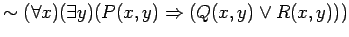 $ \sim ( \forall x)( \exists y)( P(x, y) \Rightarrow ( Q(x, y) \vee R(x, y) ) ) $