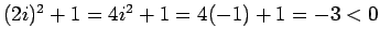 $ (2i)^2+1=4i^2+1=4(-1)+1=-3 < 0 $