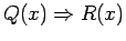 $ Q(x) \Rightarrow R(x) $