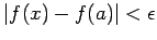 $ \vert f(x) - f(a) \vert < \epsilon $