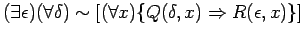 $ ( \exists \epsilon ) ( \forall \delta ) \sim [ ( \forall x ) \{ Q( \delta, x) \Rightarrow R( \epsilon, x) \} ] $