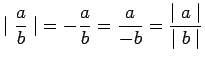 $ \displaystyle{ \mid {a \over b} \mid } = -\displaystyle{ a \over b } = \displaystyle{ a \over -b } = \displaystyle{ {\mid a \mid} \over {\mid b \mid}} $