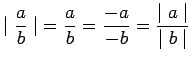 $ \displaystyle{ \mid {a \over b} \mid } = \displaystyle{ a \over b } = \displaystyle{ -a \over -b } = \displaystyle{ {\mid a \mid} \over {\mid b \mid}} $