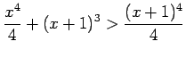 $ \displaystyle{ x^4 \over 4 } + (x+1)^3 > \displaystyle{(x+1)^4 \over 4 } $