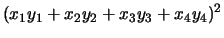 $\displaystyle (x_1 y_1 + x_2 y_2 + x_3 y_3 + x_4 y_4)^2$