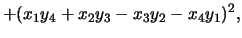 $\displaystyle + (x_1 y_4 + x_2 y_3 - x_3 y_2 - x_4 y_1)^2,$