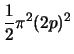 $\displaystyle \frac{1}{2}\pi^2 (2p)^2$