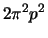 $\displaystyle 2 \pi^2 p^2$