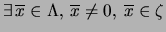 $\displaystyle \exists \, \overline{x} \in \Lambda, \: \overline{x} \neq 0, \: \overline{x} \in \zeta$