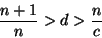 \begin{displaymath}
\frac{n+1}{n} > d > \frac{n}{c}
\end{displaymath}