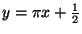 $y = \pi x + \frac{1}{2}$